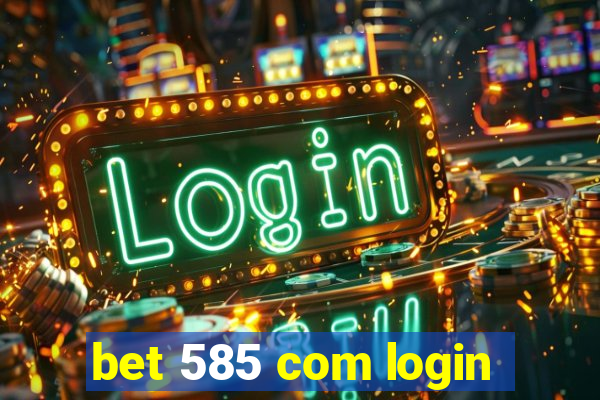 bet 585 com login